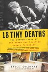 18 Tiny Deaths: The Untold Story of the Woman Who Invented Modern Forensics - Bruce Goldfarb - 9781728217543
