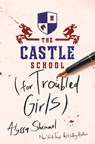 The Castle School (for Troubled Girls) - Alyssa Sheinmel - 9781728220987