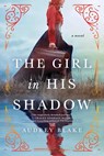 The Girl in His Shadow - Audrey Blake - 9781728228723