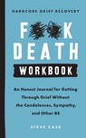 Hardcore Grief Recovery Workbook: An Honest Journal for Getting Through Grief Without the Condolences, Sympathy, and Other Bs - Steve Case - 9781728231709