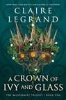 A Crown of Ivy and Glass - Claire Legrand - 9781728231990
