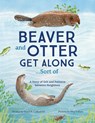 Beaver and Otter Get Along...Sort of - SNEED B.,  III Collard - 9781728232249