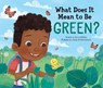 What Does It Mean to Be Green? - Rana DiOrio - 9781728232867