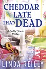 Cheddar Late Than Dead - Linda Reilly - 9781728238388