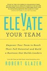 Elevate Your Team - Robert Glazer - 9781728238784