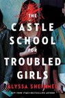 The Castle School (for Troubled Girls) - Alyssa Sheinmel - 9781728239156