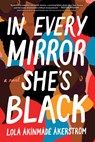 In Every Mirror She's Black - Lolá Ákínmádé Åkerström - 9781728240381