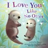 I Love You Like No Otter - Rose Rossner - 9781728257037