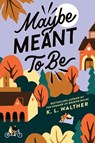 Maybe Meant to Be - K. L. Walther - 9781728279343