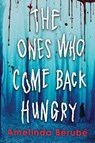 The Ones Who Come Back Hungry - Amelinda Berube - 9781728290607
