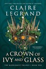 A Crown of Ivy and Glass - Claire Legrand - 9781728294971
