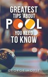 ? Greatest Tips About Pool You Need to Know - George Moyle - 9781728321301