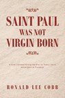 Saint Paul Was Not Virgin Born - Ronald Lee Cobb - 9781728359274