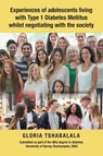 Experiences of Adolescents Living with Type 1 Diabetes Mellitus Whilst Negotiating with the Society - Gloria Tshabalala - 9781728383828