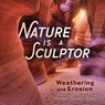 Nature Is a Sculptor: Weathering and Erosion - Heather Ferranti Kinser - 9781728477190