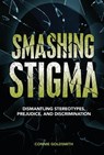 Smashing Stigma: Dismantling Stereotypes, Prejudice, and Discrimination - Connie Goldsmith - 9781728477398