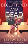 Decluttered and Dead A Lily Sprayberry Realtor Cozy Mystery - Carolyn Ridder Aspenson - 9781729162033