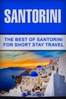 Santorini: The Best Of Santorini For Short Stay Travel - Gary Jones - 9781729206287