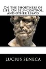 On the Shortness of Life, On Self-Control, and other Essays - Lucius Annaeus Seneca - 9781729566312