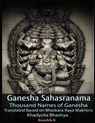 Ganesha Sahasranama - Thousand Names of Ganesha: Translated Based on Bhaskara Raya Makhin's Khadyota Bhashya - Koushik K - 9781730785351