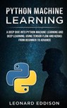 Python Machine Learning: A Deep Dive Into Python Machine Learning and Deep Learning, Using Tensor Flow and Keras: From Beginner to Advance - Leonard Eddison - 9781731573735