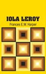 Iola Leroy - Frances E W Harper - 9781731701879