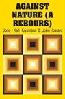 Against Nature (A Rebours) - Joris Karl Huysmans - 9781731702067