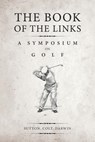 The Book of the Links (Annotated) - H S Colt ; Bernard Darwin ; Martin H F Sutton - 9781732113770
