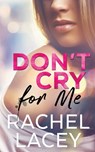Don't Cry for Me - Rachel Lacey - 9781732151970