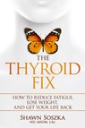 The Thyroid Fix - Shawn S Soszka - 9781732160118
