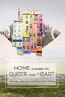 Home is Where You Queer Your Heart - Miah Jeffra ; Monique Mero-Williams ; Arisa White - 9781732191389