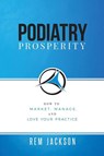 Podiatry Prosperity - Rem Jackson - 9781732276765
