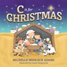 C Is for Christmas - ADAMS,  Michelle Medlock - 9781732315891