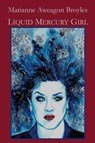 Liquid Mercury Girl - Marianne Aweagon Broyles - 9781732393547