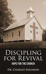Discipling for Revival: Hope for the Church - Charles R. Solomon - 9781732404205
