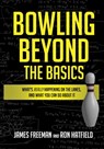 Bowling Beyond the Basics: What's Really Happening on the Lanes, and What You Can Do about It - Ron Hatfield - 9781732410008
