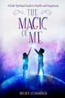 The Magic of Me: A Kids' Spiritual Guide to Health and Happiness - Becky Cummings - 9781732596306