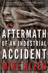 Aftermath of an Industrial Accident - Mike Allen - 9781732644021