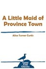 A Little Maid of Province Town - CURTIS,  Alice Turner - 9781732762688