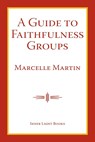 A Guide To Faithfulness Groups - Marcelle Martin - 9781732823952