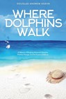 Where Dolphins Walk - Douglas a Keehn - 9781732830301