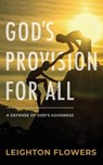 God's Provision for All: A Defense of God's Goodness - Leighton Flowers - 9781732896307