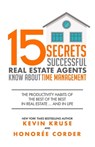 15 Secrets Successful Real Estate Agents Know About Time Management: The Productivity Habits of the Best of the Best in Real Estate ... and in Life - Honoree Corder - 9781733096409
