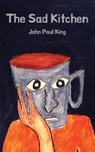 The Sad Kitchen - John Paul King - 9781733233200