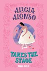 Alicia Alonso Takes the Stage - Rebel Girls ; Nancy Ohlin - 9781733329224
