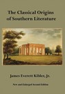 Kibler, J: Classical Origins of Southern Literature, Second - James E. Kibler - 9781733407571