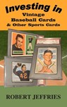 Investing in Vintage Baseball Cards & Other Sports Cards - Robert Jeffries - 9781733475419