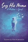 Say His Name - Susan Glynn Robinson - 9781733506762