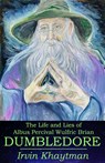 The Life and Lies of Albus Percival Wulfric Brian Dumbledore - Irvin Khaytman - 9781733514118