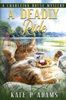 A Deadly Ride (A Charleton House Mystery Book 4) - Kate P Adams - 9781733561952